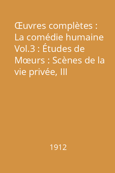 Œuvres complètes : La comédie humaine Vol.3 : Études de Mœurs : Scènes de la vie privée, III