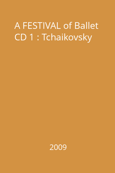 A FESTIVAL of Ballet CD 1 : Tchaikovsky