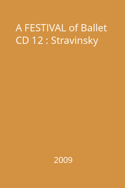 A FESTIVAL of Ballet CD 12 : Stravinsky