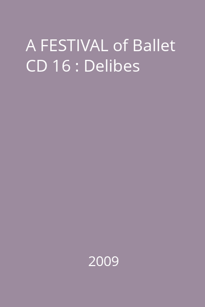 A FESTIVAL of Ballet CD 16 : Delibes