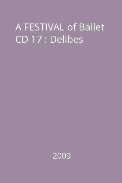 A FESTIVAL of Ballet CD 17 : Delibes