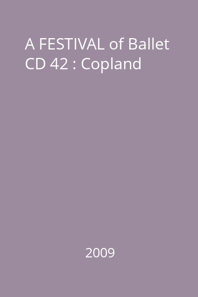 A FESTIVAL of Ballet CD 42 : Copland