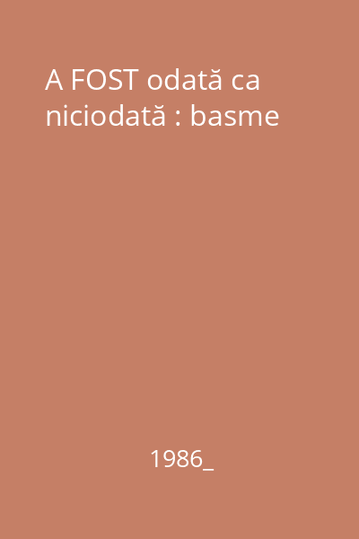 A FOST odată ca niciodată : basme