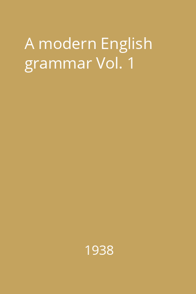 A modern English grammar Vol. 1