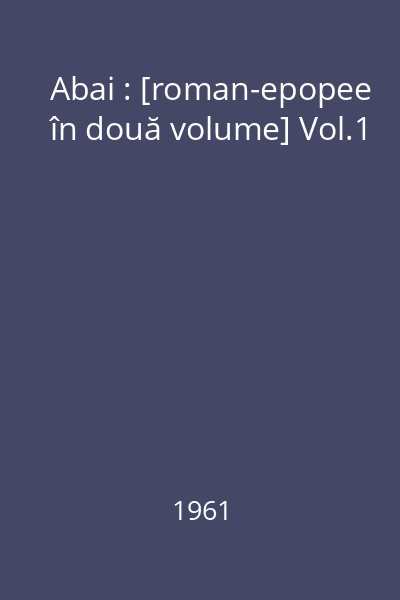 Abai : [roman-epopee în două volume] Vol.1