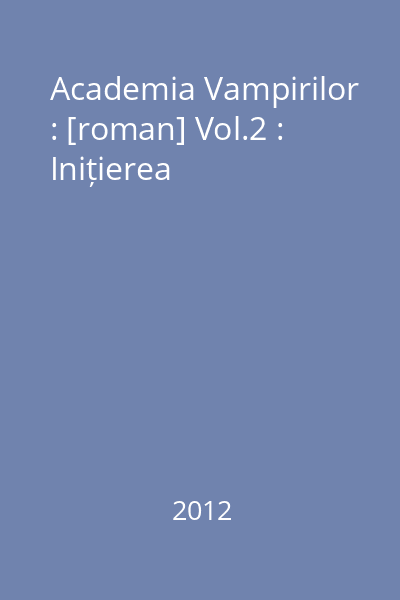 Academia Vampirilor : [roman] Vol.2 : Inițierea