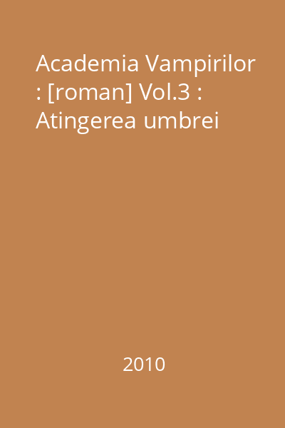 Academia Vampirilor : [roman] Vol.3 : Atingerea umbrei