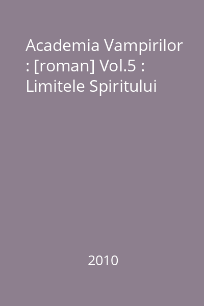 Academia Vampirilor : [roman] Vol.5 : Limitele Spiritului