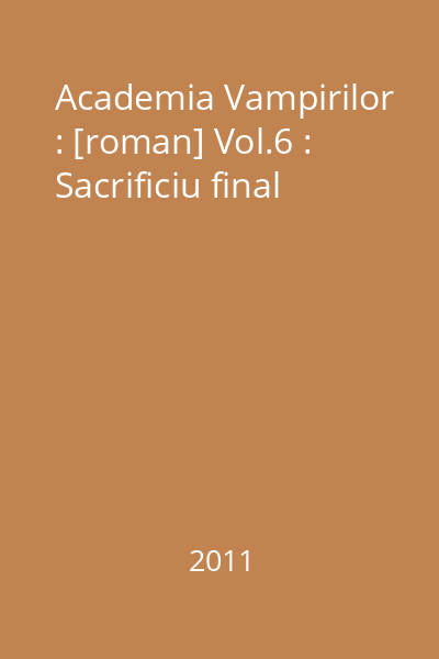 Academia Vampirilor : [roman] Vol.6 : Sacrificiu final