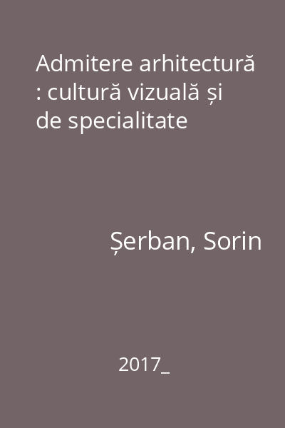 Admitere arhitectură : cultură vizuală și de specialitate