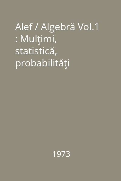 Alef / Algebră Vol.1 : Mulţimi, statistică, probabilităţi