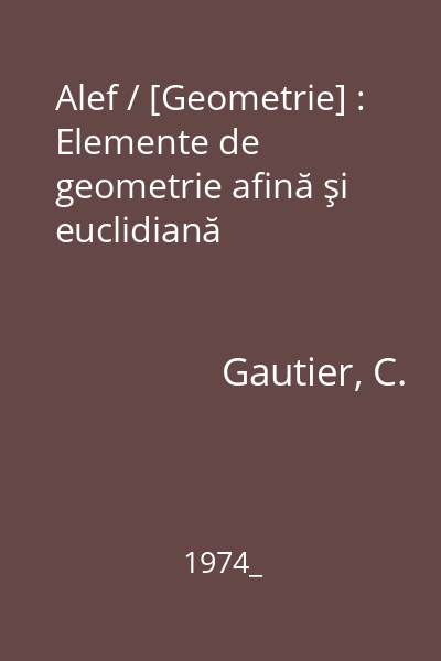 Alef / [Geometrie] : Elemente de geometrie afină şi euclidiană