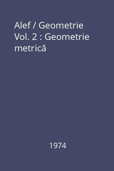 Alef / Geometrie Vol. 2 : Geometrie metrică