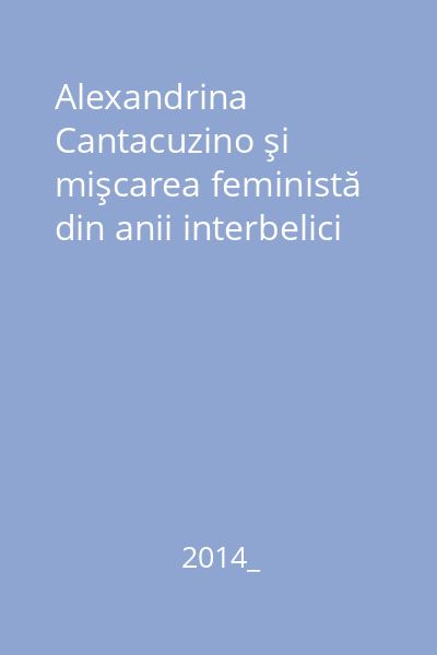 Alexandrina Cantacuzino şi mişcarea feministă din anii interbelici