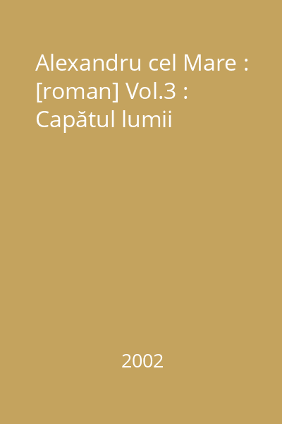 Alexandru cel Mare : [roman] Vol.3 : Capătul lumii