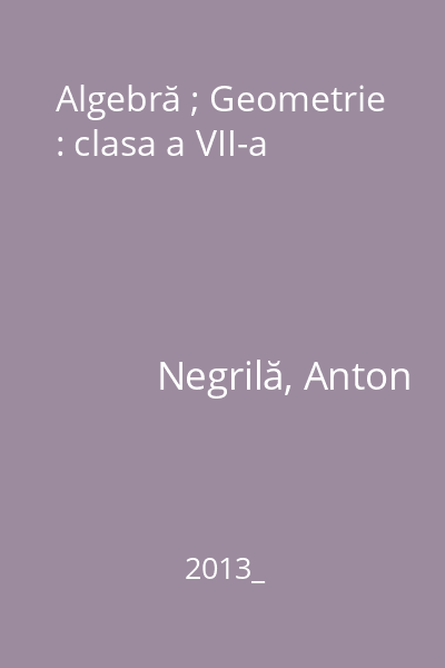 Algebră ; Geometrie : clasa a VII-a