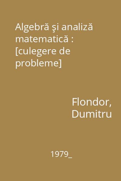 Algebră şi analiză matematică : [culegere de probleme]