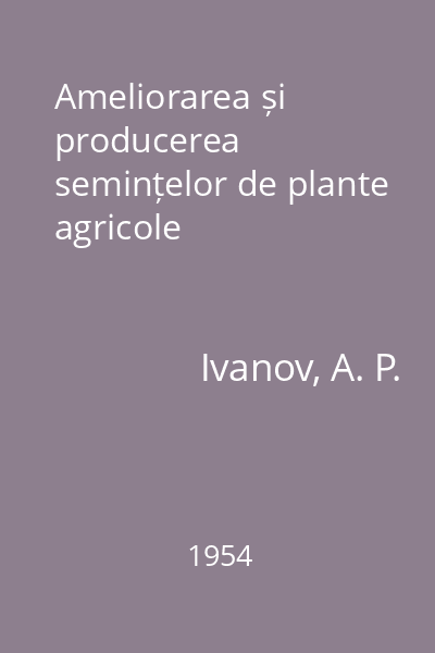 Ameliorarea și producerea semințelor de plante agricole