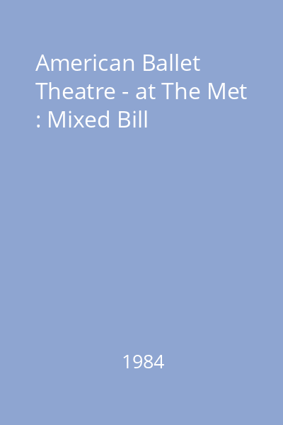 American Ballet Theatre - at The Met : Mixed Bill