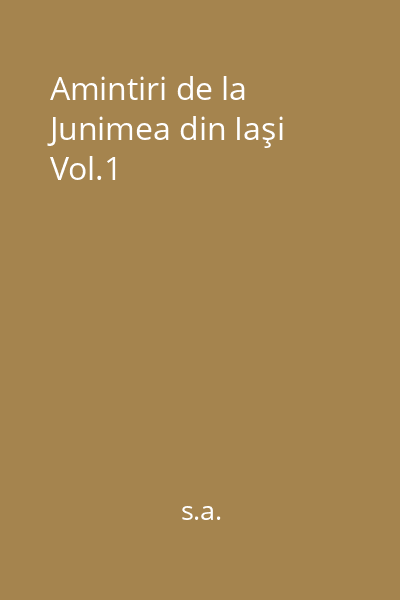 Amintiri de la Junimea din Iaşi Vol.1