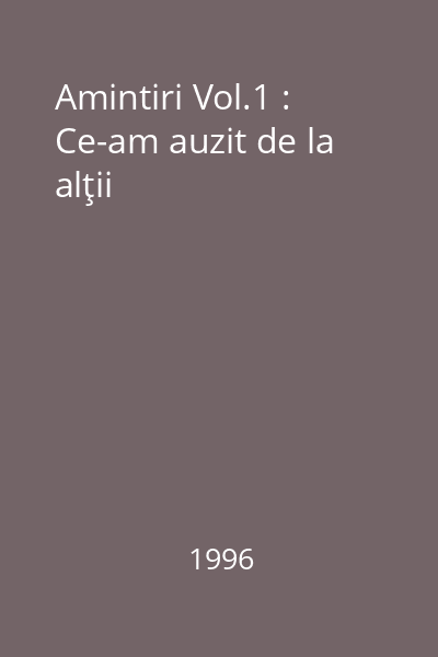 Amintiri Vol.1 : Ce-am auzit de la alţii