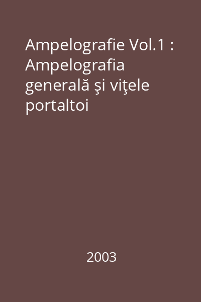 Ampelografie Vol.1 : Ampelografia generală şi viţele portaltoi