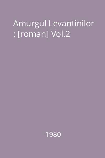 Amurgul Levantinilor : [roman] Vol.2