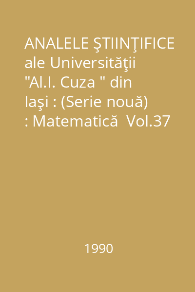 ANALELE ŞTIINŢIFICE ale Universităţii  "Al.I. Cuza " din Iaşi : (Serie nouă) : Matematică  Vol.37 : nr.4