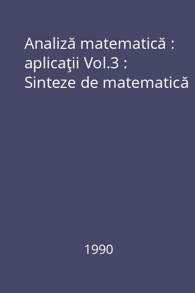 Analiză matematică : aplicaţii Vol.3 : Sinteze de matematică