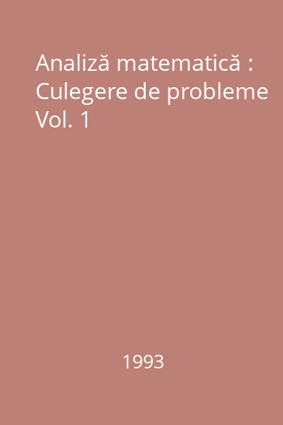 Analiză matematică : Culegere de probleme Vol. 1