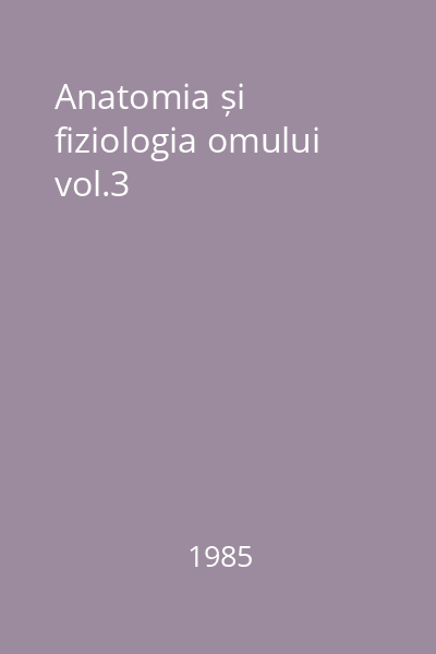 Anatomia și fiziologia omului vol.3