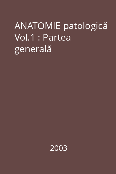 ANATOMIE patologică Vol.1 : Partea generală