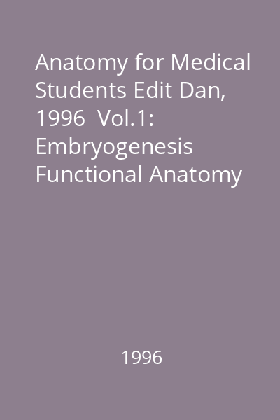 Anatomy for Medical Students Edit Dan, 1996  Vol.1: Embryogenesis Functional Anatomy of the Limbs
