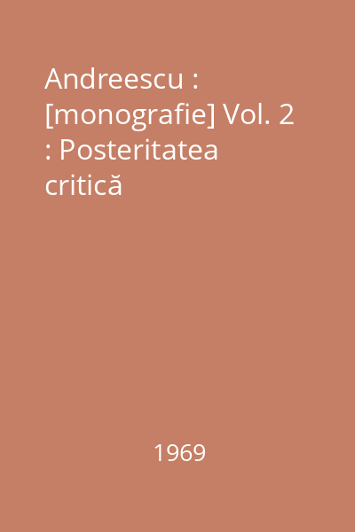 Andreescu : [monografie] Vol. 2 : Posteritatea critică