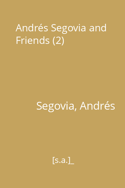 Andrés Segovia and Friends (2)