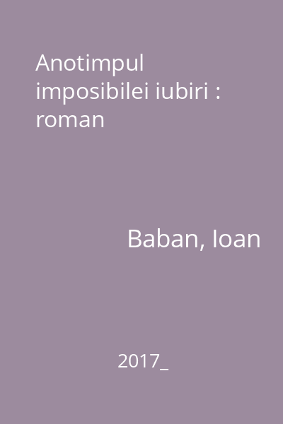 Anotimpul imposibilei iubiri : roman