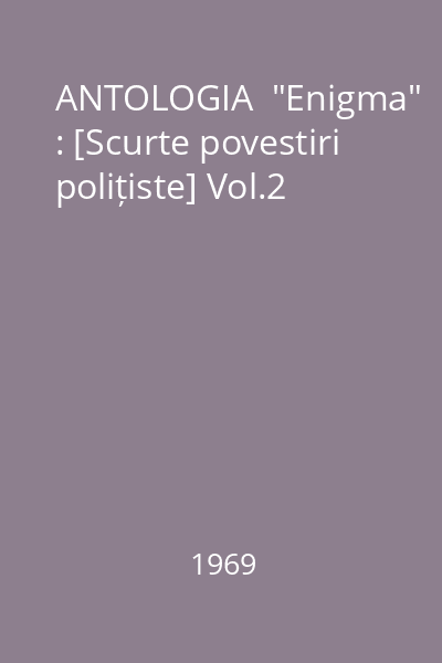 ANTOLOGIA  "Enigma" : [Scurte povestiri polițiste] Vol.2