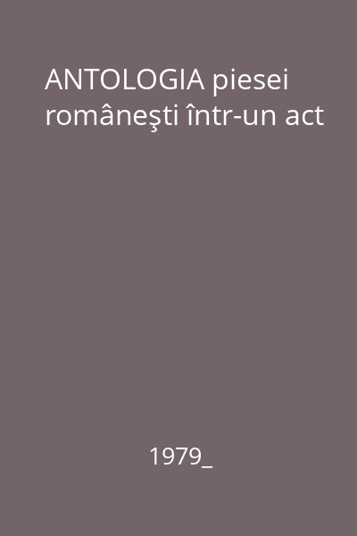 ANTOLOGIA piesei româneşti într-un act