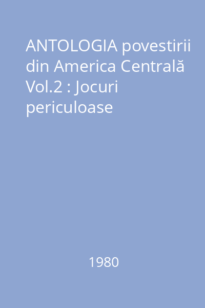 ANTOLOGIA povestirii din America Centrală Vol.2 : Jocuri periculoase