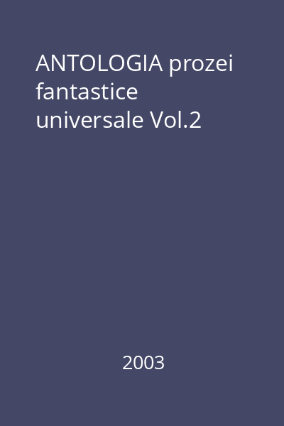 ANTOLOGIA prozei fantastice universale Vol.2