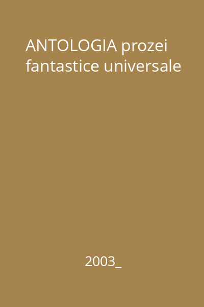 ANTOLOGIA prozei fantastice universale