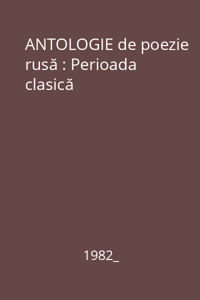 ANTOLOGIE de poezie rusă : Perioada clasică