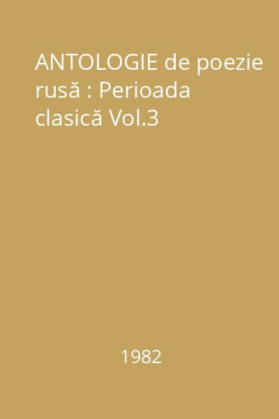 ANTOLOGIE de poezie rusă : Perioada clasică Vol.3