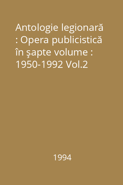 Antologie legionară : Opera publicistică în şapte volume : 1950-1992 Vol.2