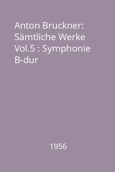 Anton Bruckner: Sämtliche Werke Vol.5 : Symphonie B-dur