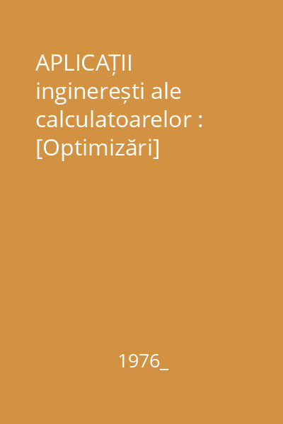 APLICAȚII inginerești ale calculatoarelor : [Optimizări]