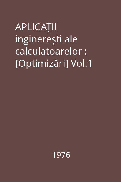 APLICAȚII inginerești ale calculatoarelor : [Optimizări] Vol.1