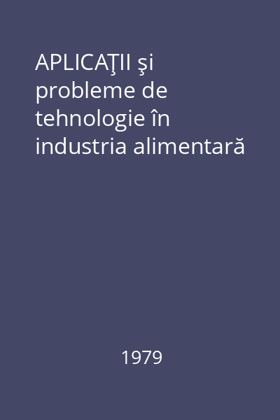 APLICAŢII şi probleme de tehnologie în industria alimentară