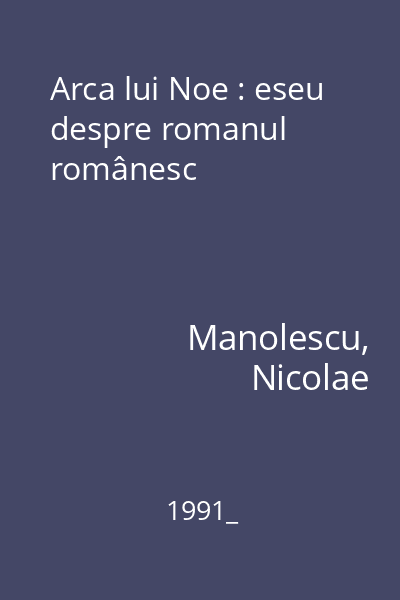 Arca lui Noe : eseu despre romanul românesc