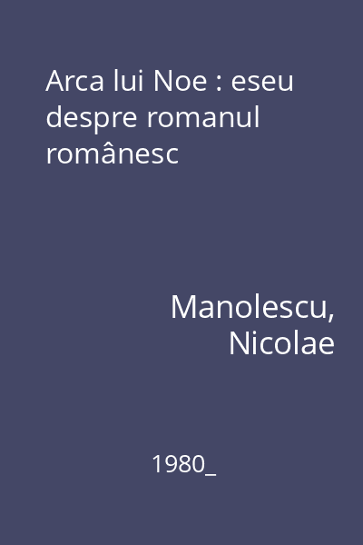 Arca lui Noe : eseu despre romanul românesc